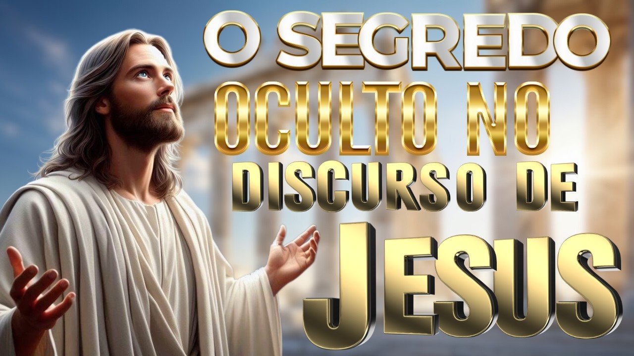 O Discurso Secreto de JESUS que Muitos Ignoram – Descubra Como Ele Pode Mudar Sua VIDA!