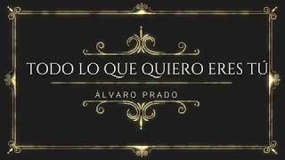 Alvaro Prado - Todo lo que quiero eres tú (Lyrics Video)