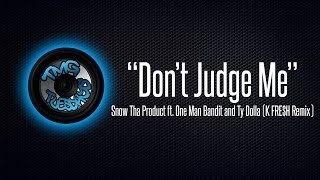 Don&#39;t Judge Me Snow Tha Product ft. One Man Bandit and Ty Dolla (K FRE$H Remix)