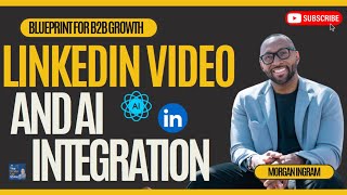 LinkedIn Video and AI Integration: Morgan Ingram's Blueprint for B2B Growth
