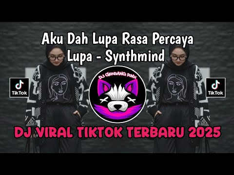 AKU DAH LUPA RASA PERCAYA || LUPA-SYNTHMIND VIRAL TIKTOK YANG KALIAN CARI !!