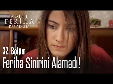 Feriha sinirli - Adını Feriha Koydum 32. Bölüm
