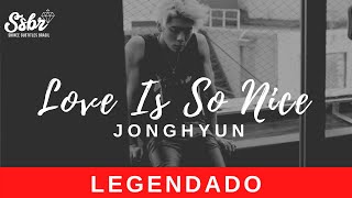Jonghyun - Love Is So Nice (legendado)