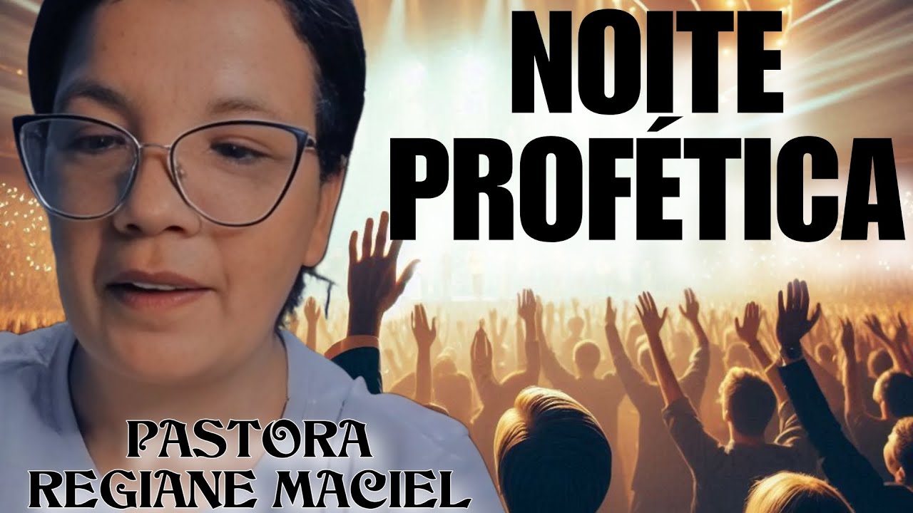 NOITE  PROFÉTICA - PASTORA REGIANE MACIEL