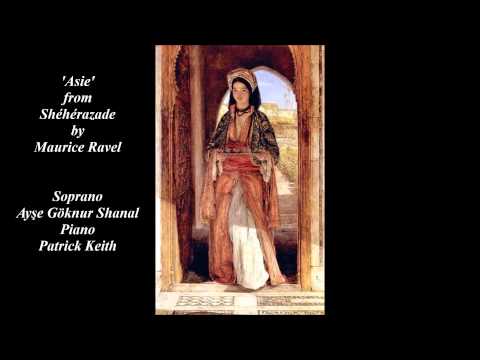 Asie from Shéhérazade by Maurice Ravel - Soprano Ayşe Göknur Shanal, Piano Patrick Keith