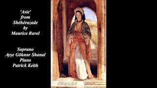 Asie from Shéhérazade by Maurice Ravel - Soprano Ayşe Göknur Shanal, Piano Patrick Keith