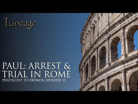 Paul: Arrest & Trial in Rome | Pentecost to Patmos | Episode 13 | Lineage