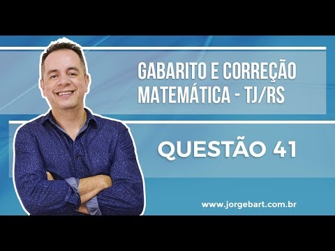 QUESTÃO 41 -Prova TJ/RS 2017 - Matemática | Prof. Jorge Bart