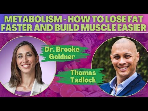 Metabolism - How To Lose Fat Faster and Build Muscle Easier with Dr Brooke Goldner & Thomas Tadlock