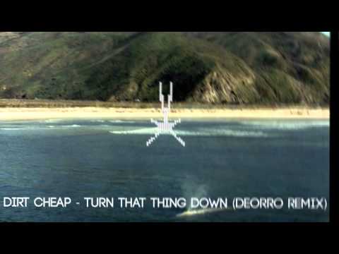 Dirt Cheap - Turn That Thing Down (Deorro Remix)