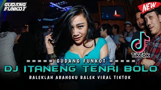 Download lagu DJ ITANENG TENRI BOLO VIRAL BUGIS ‼️ BALEKLAH ABANGKU BALEK ‼️ GUDANG FUNKOT mp3