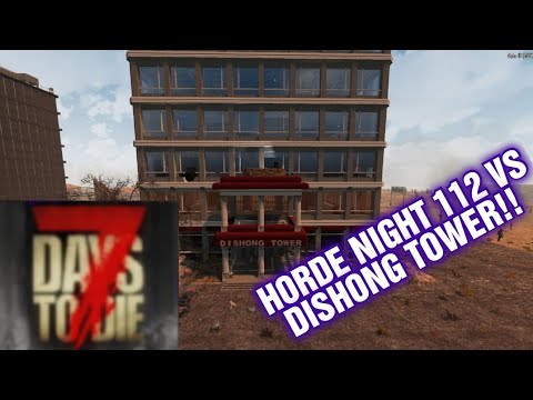 7 DAYS TO DIE DISHONG TOWER VS HORDE NIGHT 112 !!