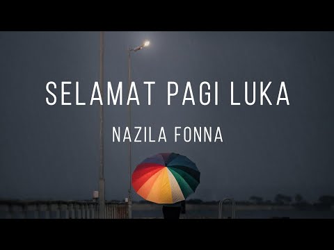 Selamat Pagi Luka - Nazila Fonna (Video Lirik)