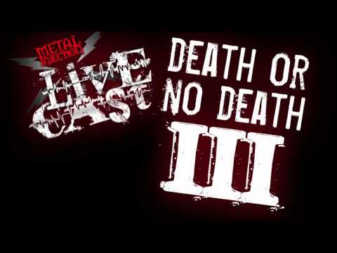 Death or No Death III - Metal Injection Livecast