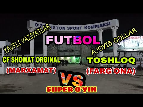 FUTBOL FC TOSHLOQ (FARGʻONA) VS CF SHOMAT ORGINAL (MARXAMAT)