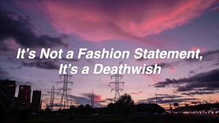 it’s not a fashion statement, it’s a deathwish + my chemical romance [lyrics]