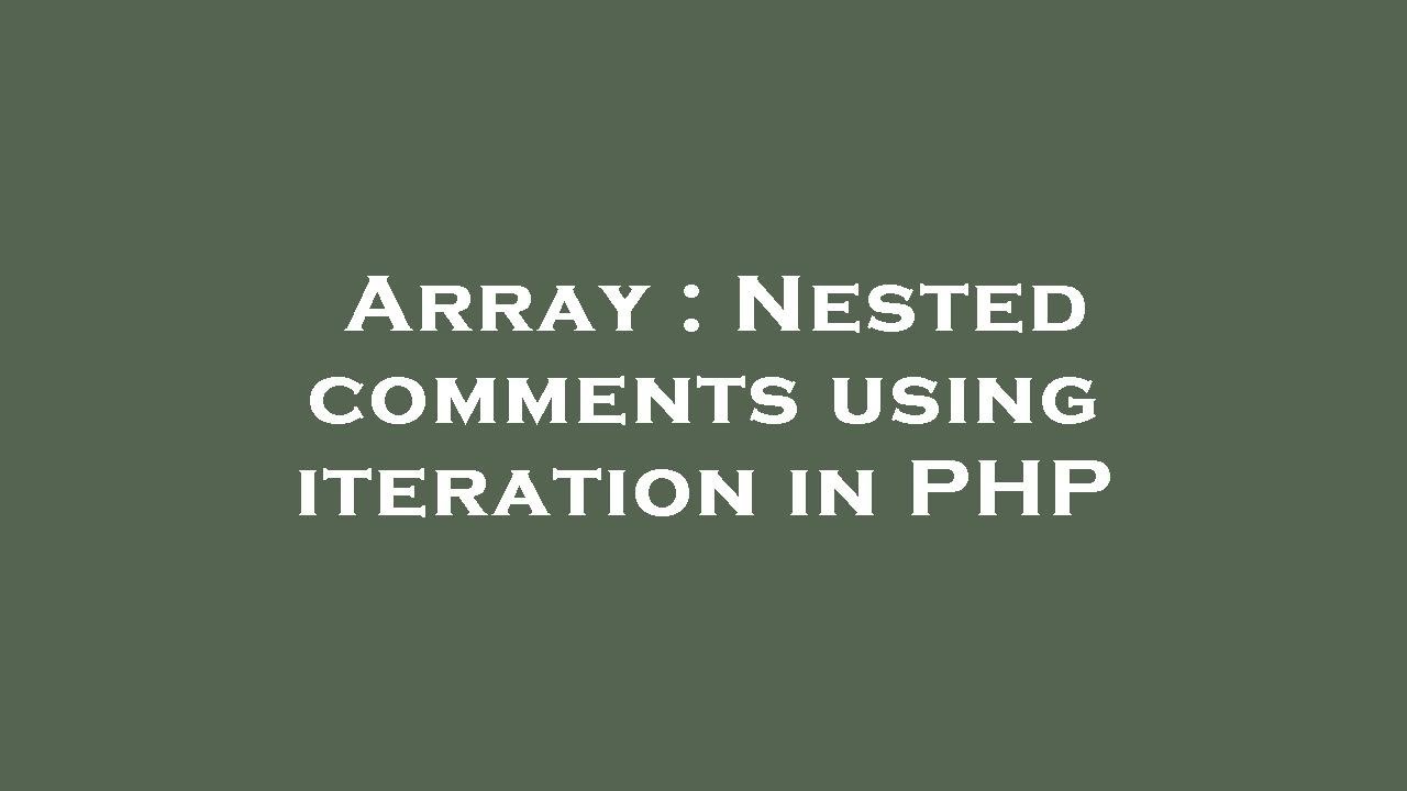 Array : Nested comments using iteration in PHP