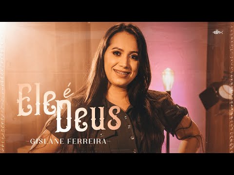 Gislane Ferreira - Ele É Deus | Clipe Oficial