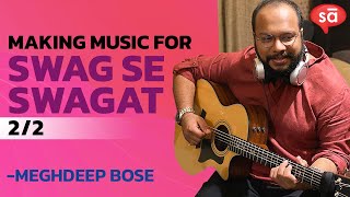 Making of Swag Se Swagat song | part 2 || Meghdeep Bose || S06 E21 || converSAtions