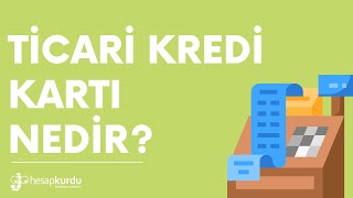 Ticari Kredi Kartı Nedir?