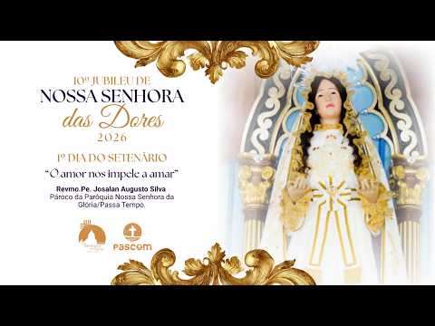 1º Dia do Setenário- 10º Jubileu de Nossa Senhora das Dores