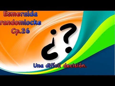 Pokemon Esmeralda Randomlocke Cp.26 - Una difícil decisión.