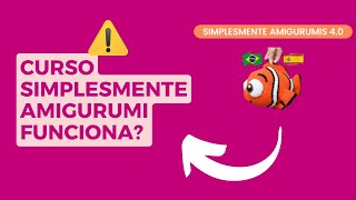 curso simplesmente amigurumi funciona? curso simplesmente amigurumi 4.0 é bom?