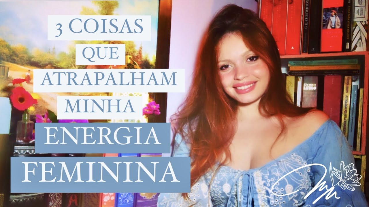 3 coisas que prejudicam minha energia feminina *relato pessoal*