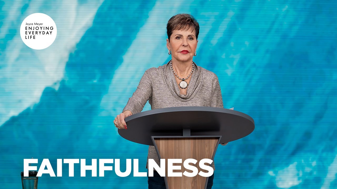 Faithfulness | Enjoying Everyday Life | Joyce Meyer