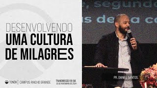 Desenvolvendo uma Cultura de Milagres // Pr. Daniel Santos