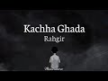 Kachha Ghada Ye Jo Hans Rahi Hai Duniya Rahgir L Lyrics Video L