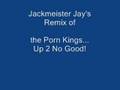 The Pornkings Up 2 No Good Rmx 