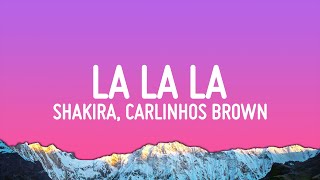 Shakira - La La La (World Cup Brazil 2014) ft. Carlinhos Brown (Lyrics)