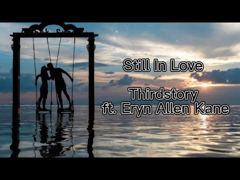 Thirdstory - Still In Love ft. Eryn Allen Kane (Lyrics)