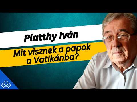 Pirkadat: Platthy Iván – Mit visznek a papok a Vatikánba?