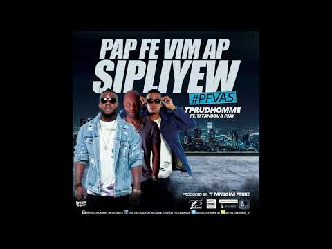 T-Prudhomme FT. ti tanbou & Play - PAP FE VI'M AP SIPLIYE'W