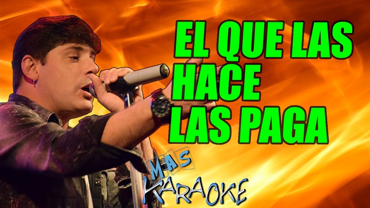 El Que Las Hace Las Paga