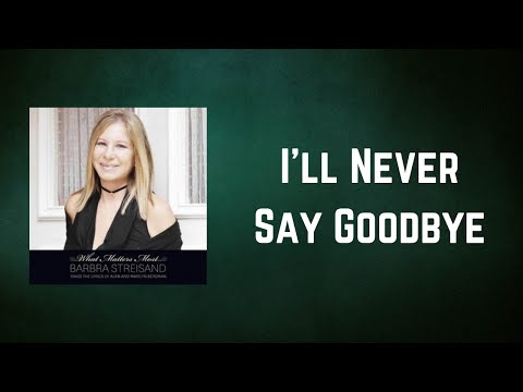 Barbra Streisand - I'll Never Say Goodbye (Lyrics)