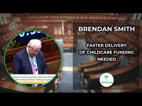Brendan Smith: Urges Faster Delivery of Childcare Funding