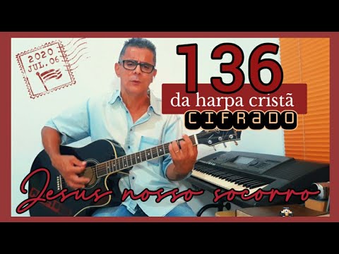 Harpa Cristã 136 CIFRADO- Jesus , nosso socorro.