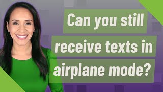 Can you still receive texts in airplane mode?