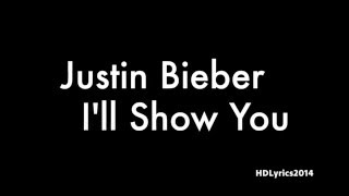 Justin Bieber - I&#39;ll Show You Lyrics