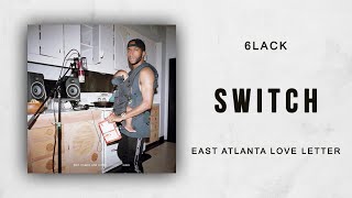 6LACK - Switch (East Atlanta Love Letter)