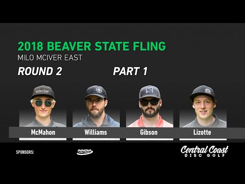 2018 Beaver State Fling - Round 2 - Part 1 - McMahon, Williams, Gibson, Lizotte