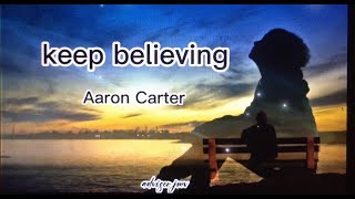 Keep Believing - Aaron Carter Lyrics video