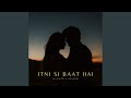 Itni Si Baat Hai (Slowed & Reverb)