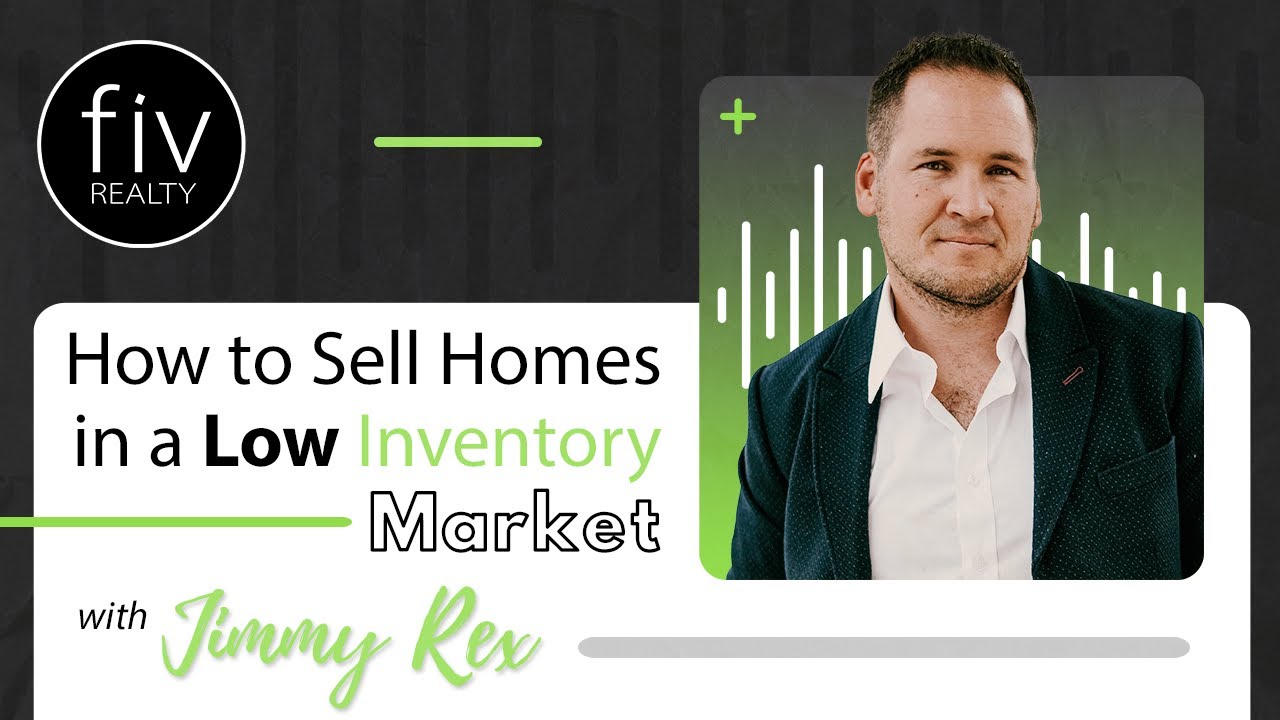 How to Sell Homes in a Low Inventory Market - Jimmy Rex