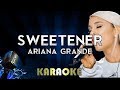 Sweetener - Ariana Grande | Karaoke Version Instrumental Lyrics Cover Sing Along