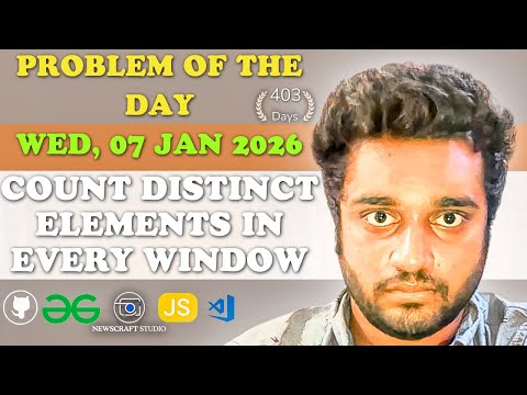 Count Distinct Elements in Every Window solved in JS | GfG | POTD | Streak 403 | Wed, 07 Jan 2026