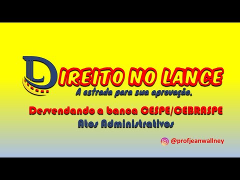 DESVENDANDO A BANCA CESPE/CEBRASPE - ATOS ADMINISTRATIVOS
